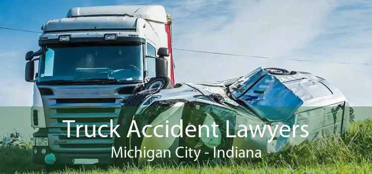 Truck Accident Lawyers Michigan City - Indiana